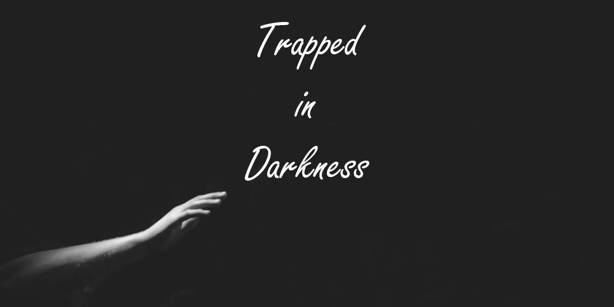 Trapped In Darkness
